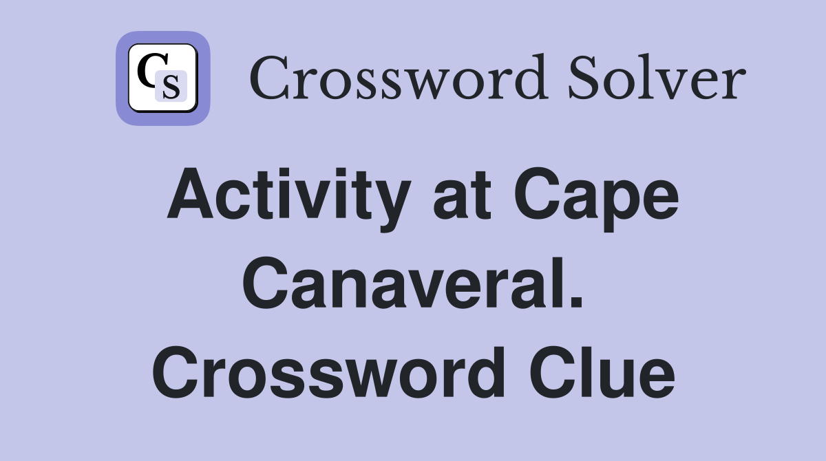 Activity at Cape Canaveral. Crossword Clue