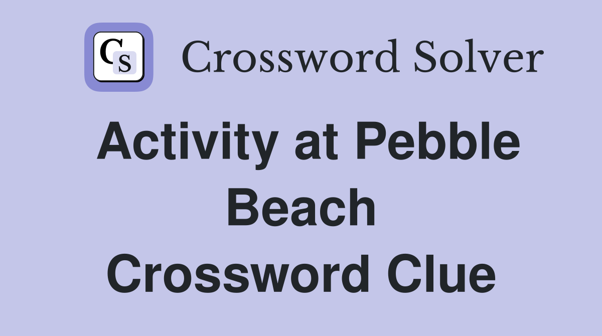 Activity at Pebble Beach Crossword Clue
