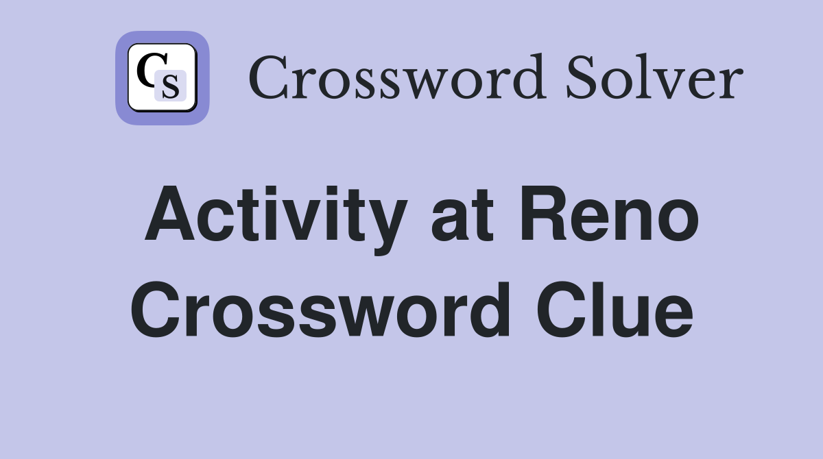 Activity at Reno Crossword Clue