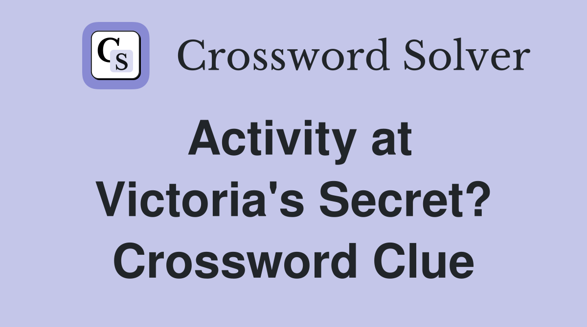 Activity at Victoria's Secret? Crossword Clue