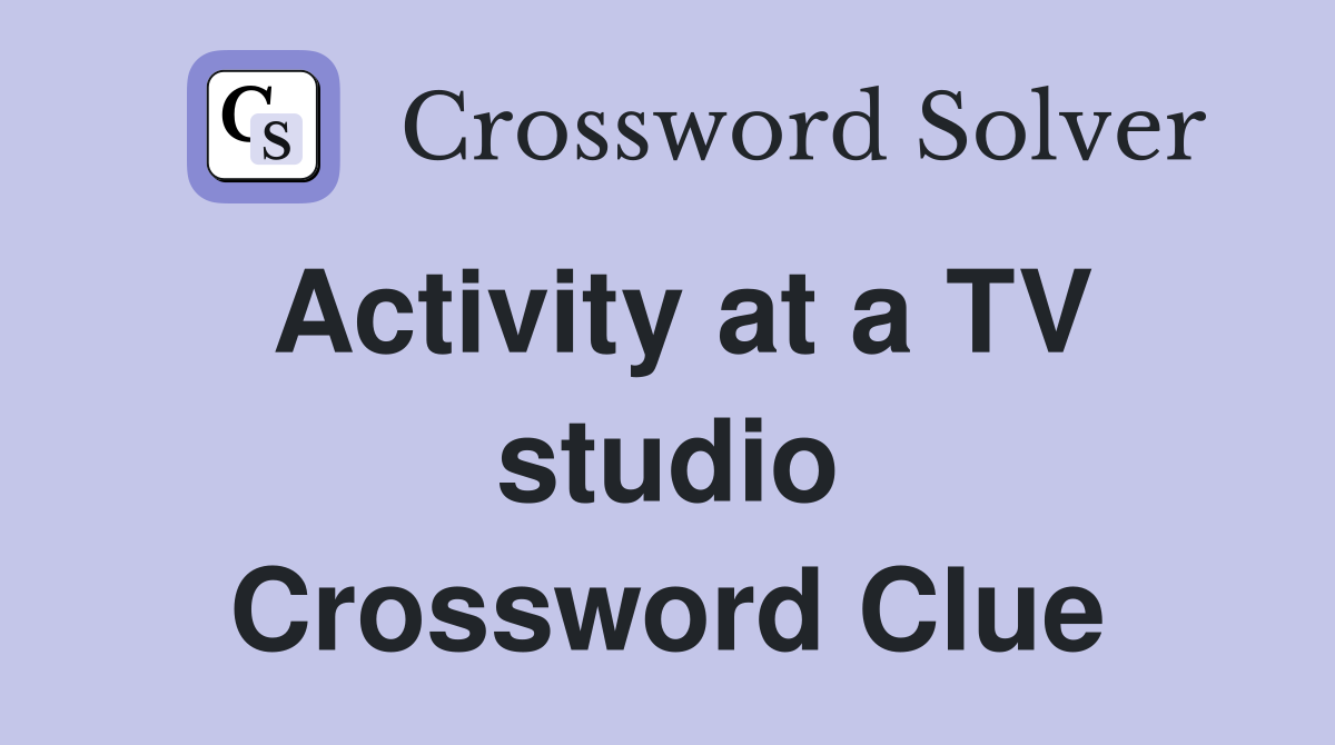 Activity at a TV studio Crossword Clue