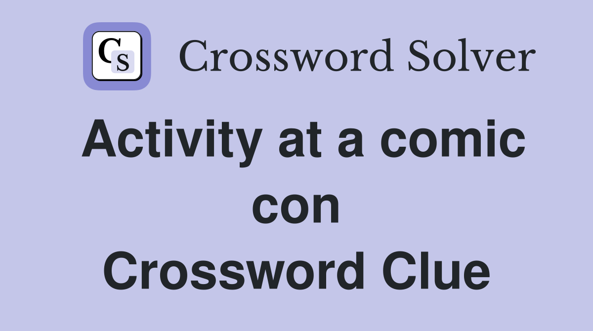 Activity at a comic con Crossword Clue