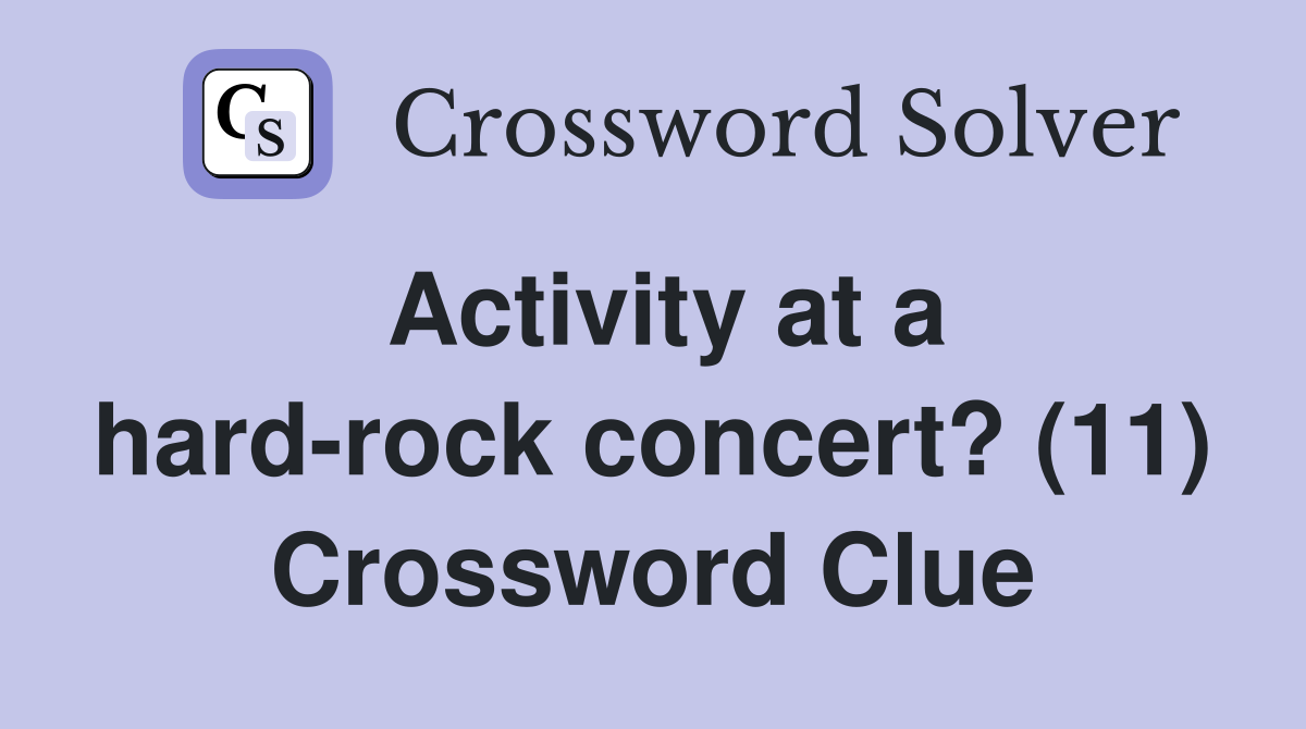 Activity at a hard-rock concert? (11) Crossword Clue