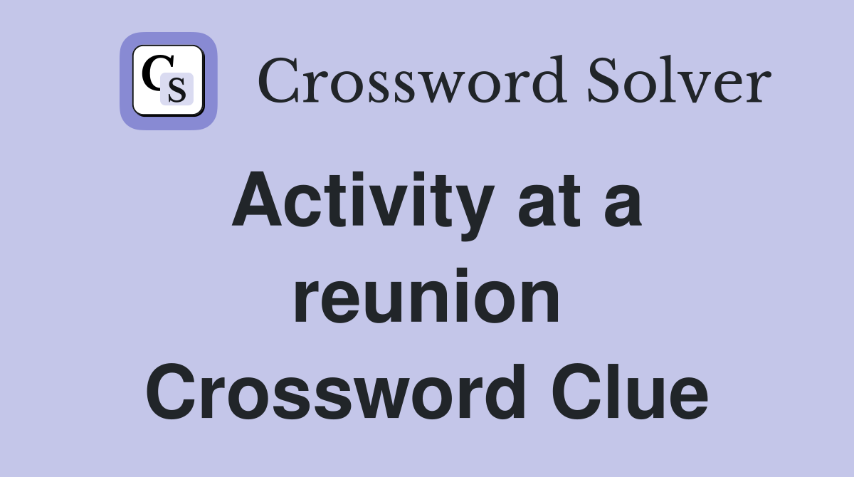 Activity at a reunion Crossword Clue