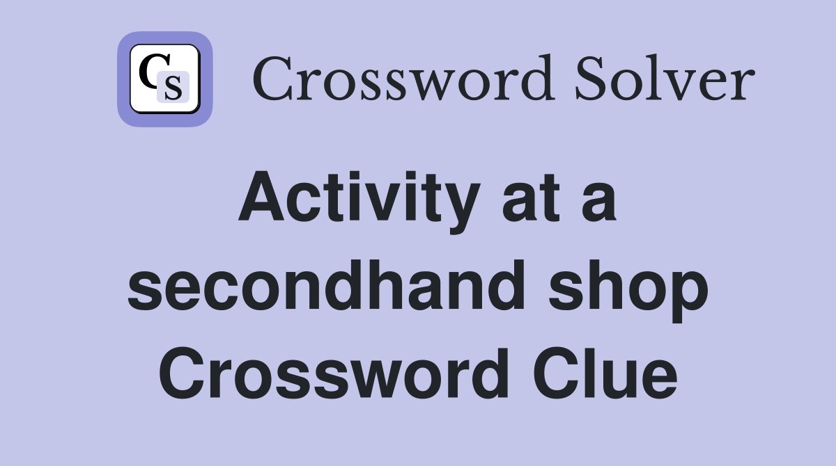 Activity at a secondhand shop Crossword Clue