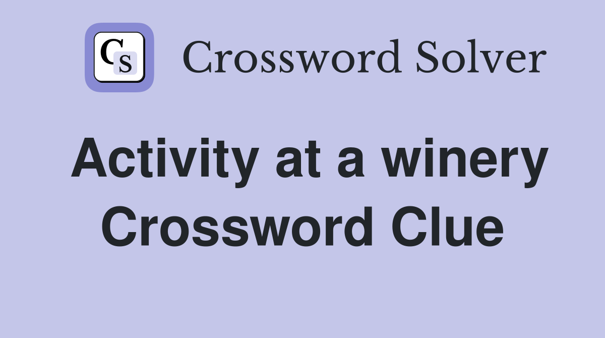 Activity at a winery Crossword Clue