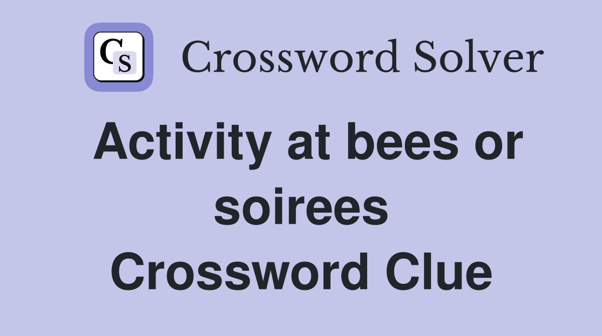 Activity at bees or soirees Crossword Clue