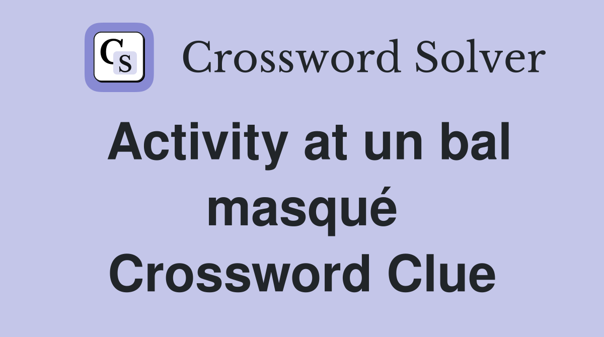 Activity at un bal masqué Crossword Clue