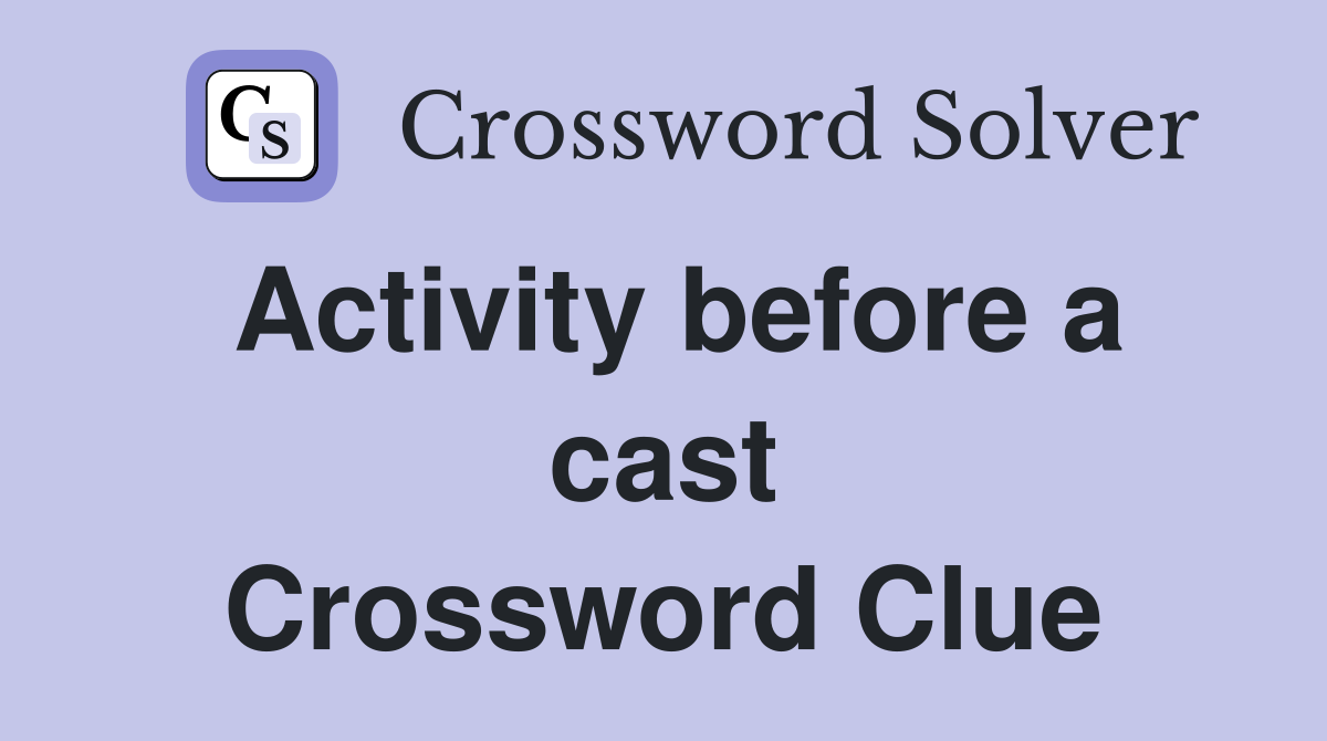 Activity before a cast Crossword Clue