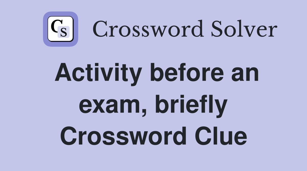 Activity before an exam, briefly Crossword Clue