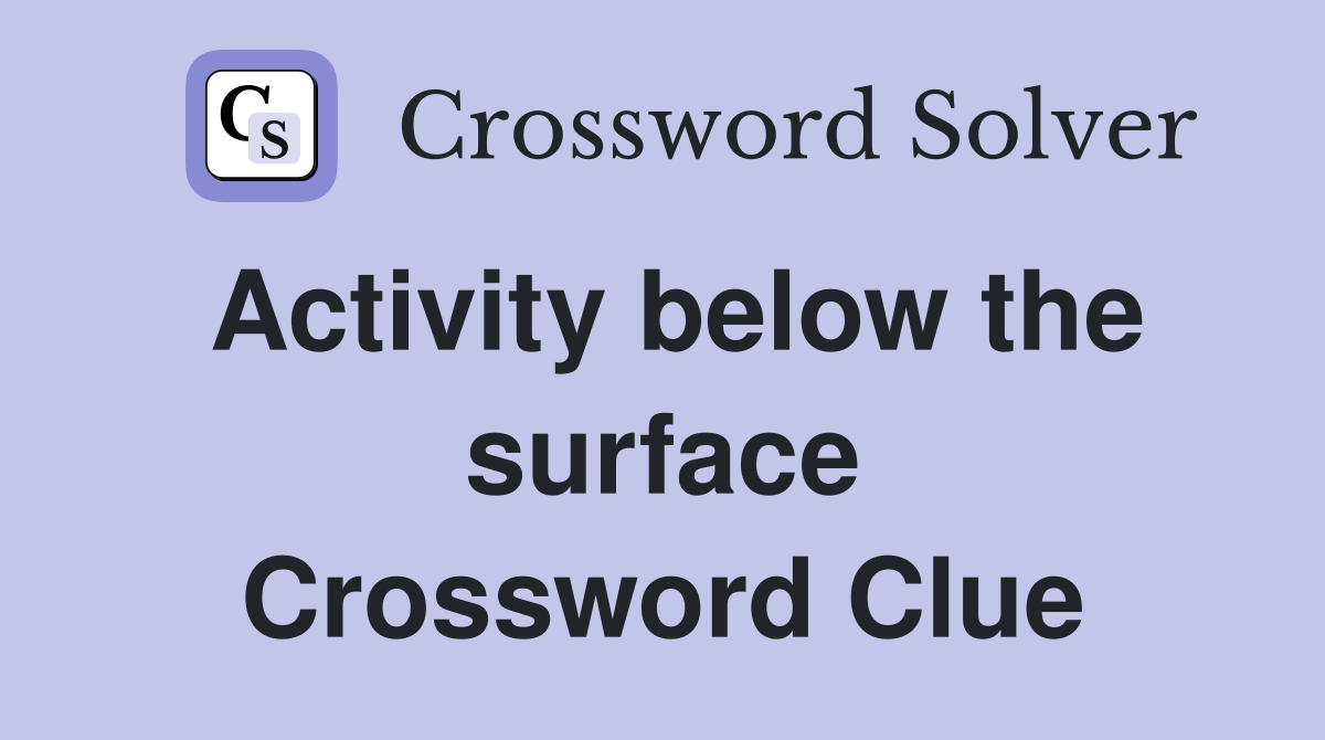 Activity below the surface Crossword Clue