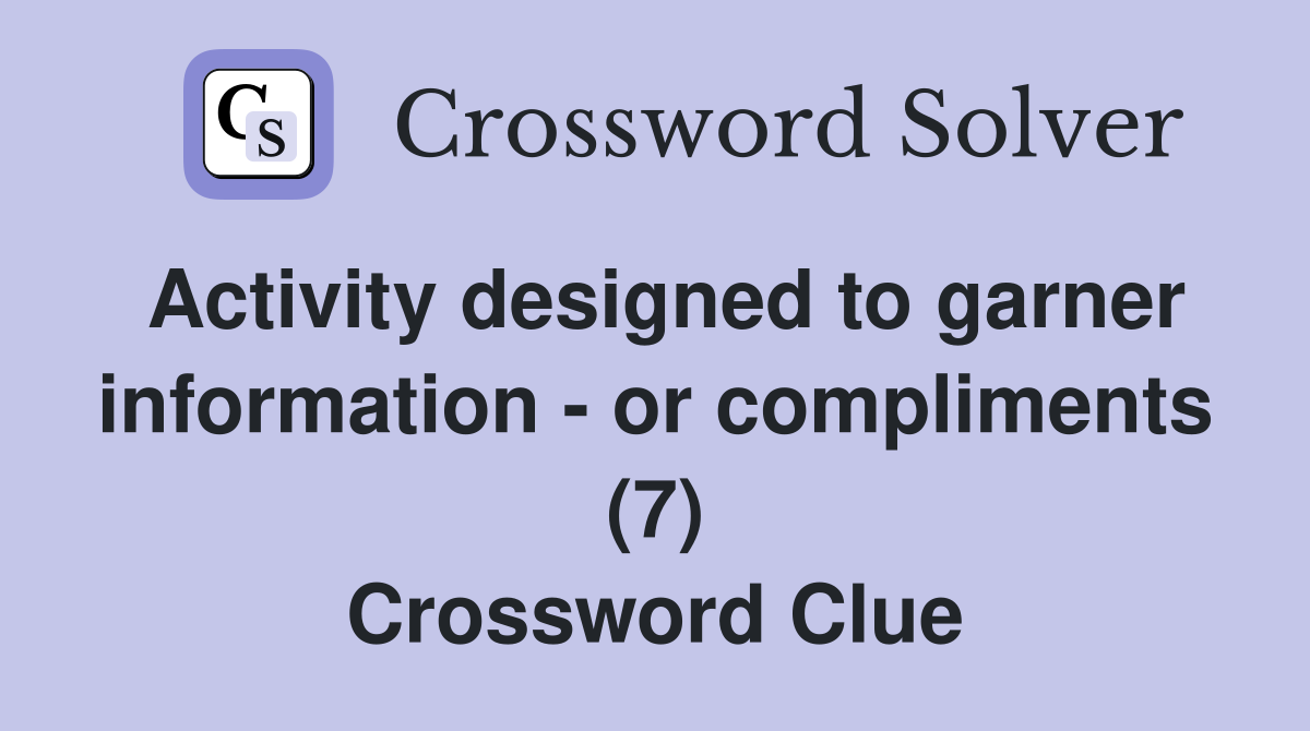 Activity designed to garner information - or compliments (7) Crossword Clue