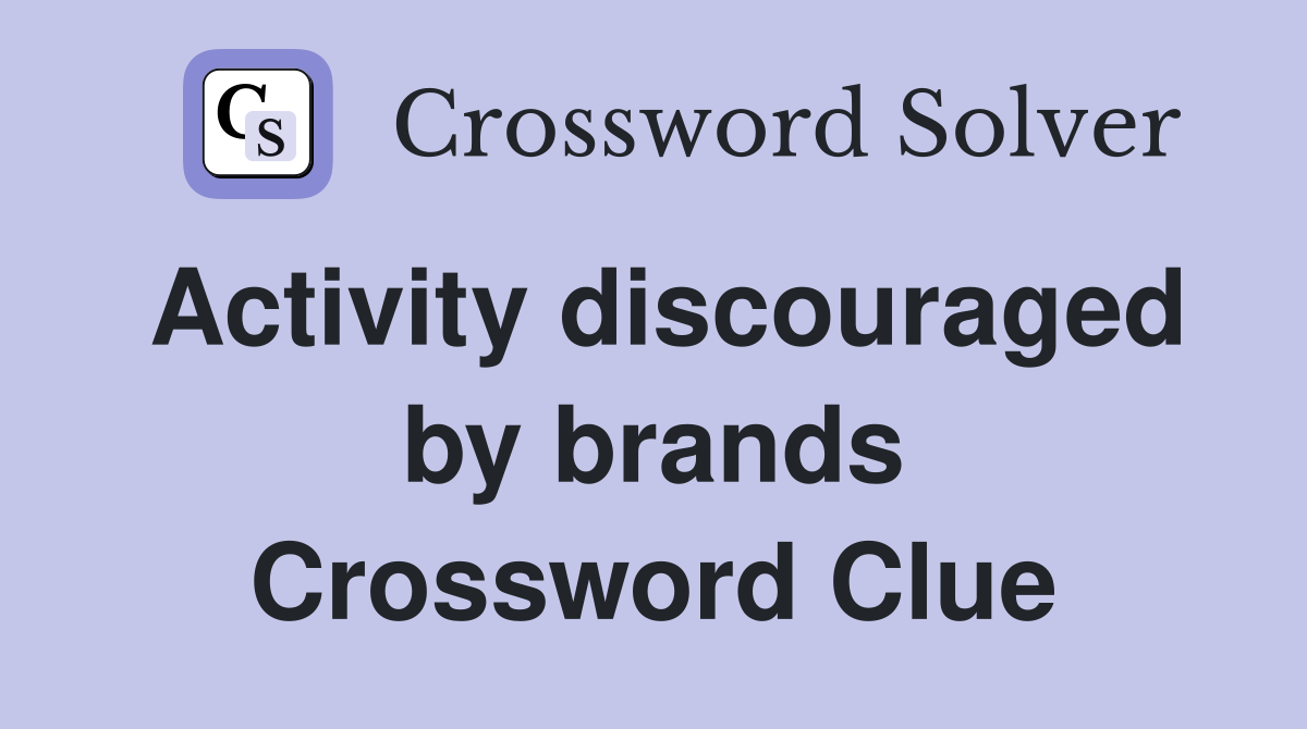 Activity discouraged by brands Crossword Clue