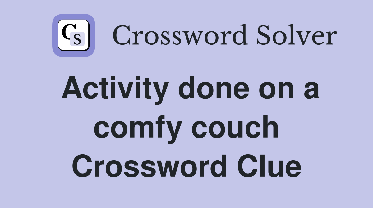 Activity done on a comfy couch Crossword Clue