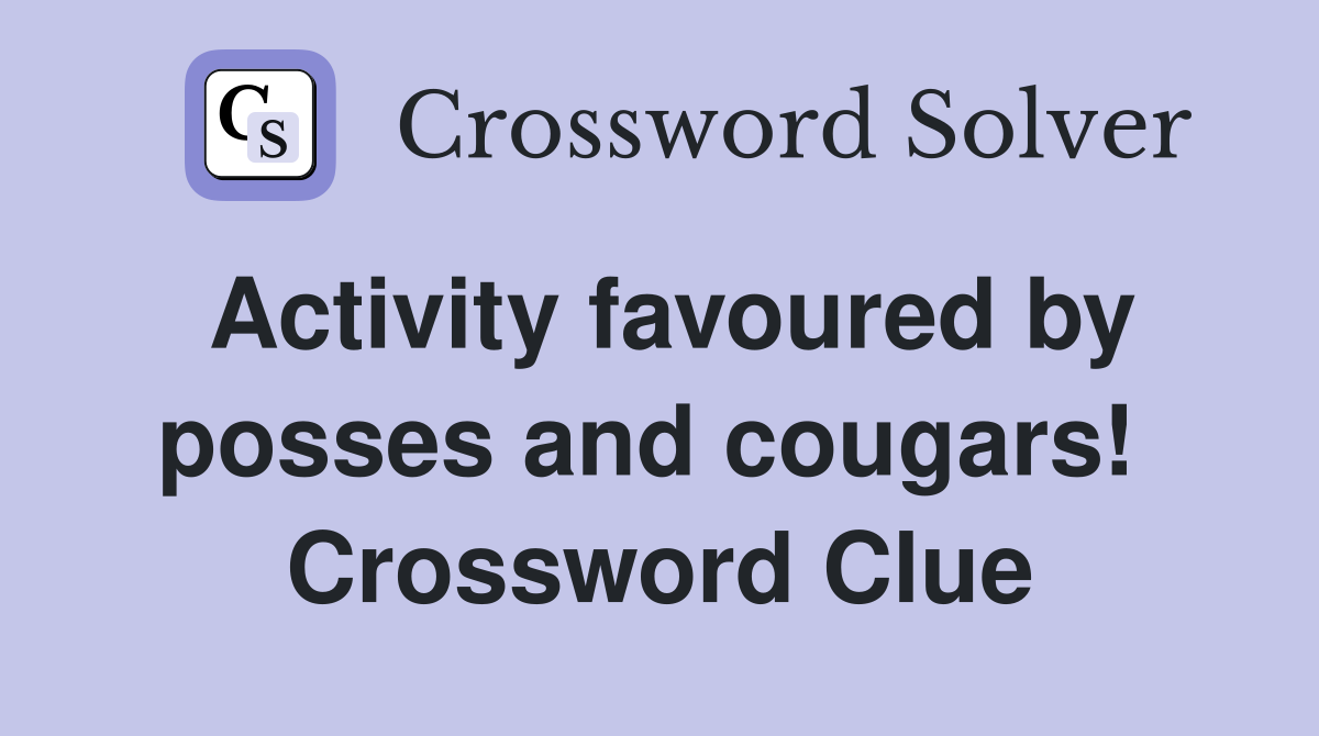 Activity favoured by posses and cougars!  Crossword Clue