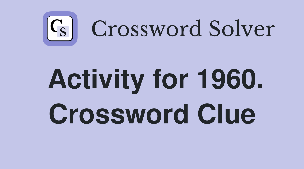 Activity for 1960. Crossword Clue