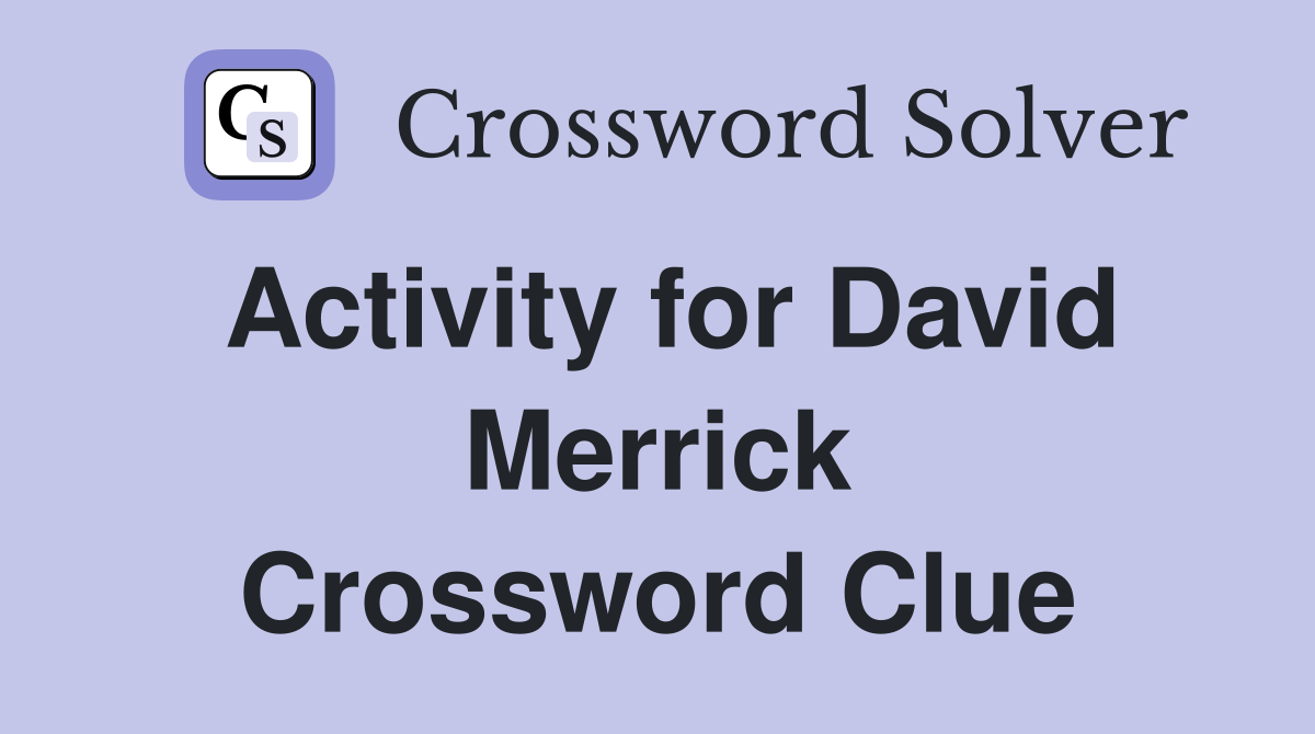 Activity for David Merrick Crossword Clue