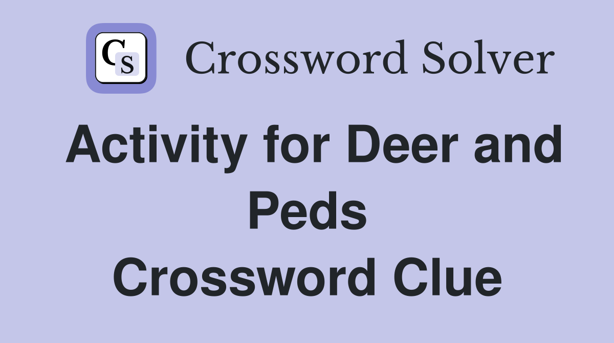 Activity for Deer and Peds Crossword Clue
