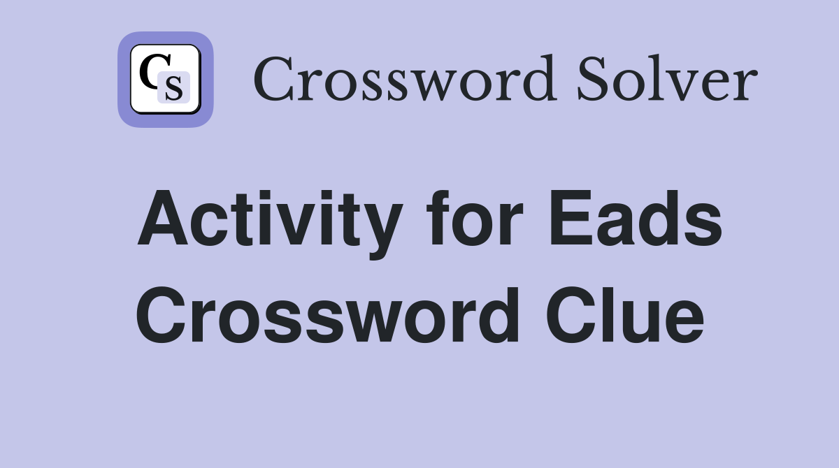 Activity for Eads Crossword Clue
