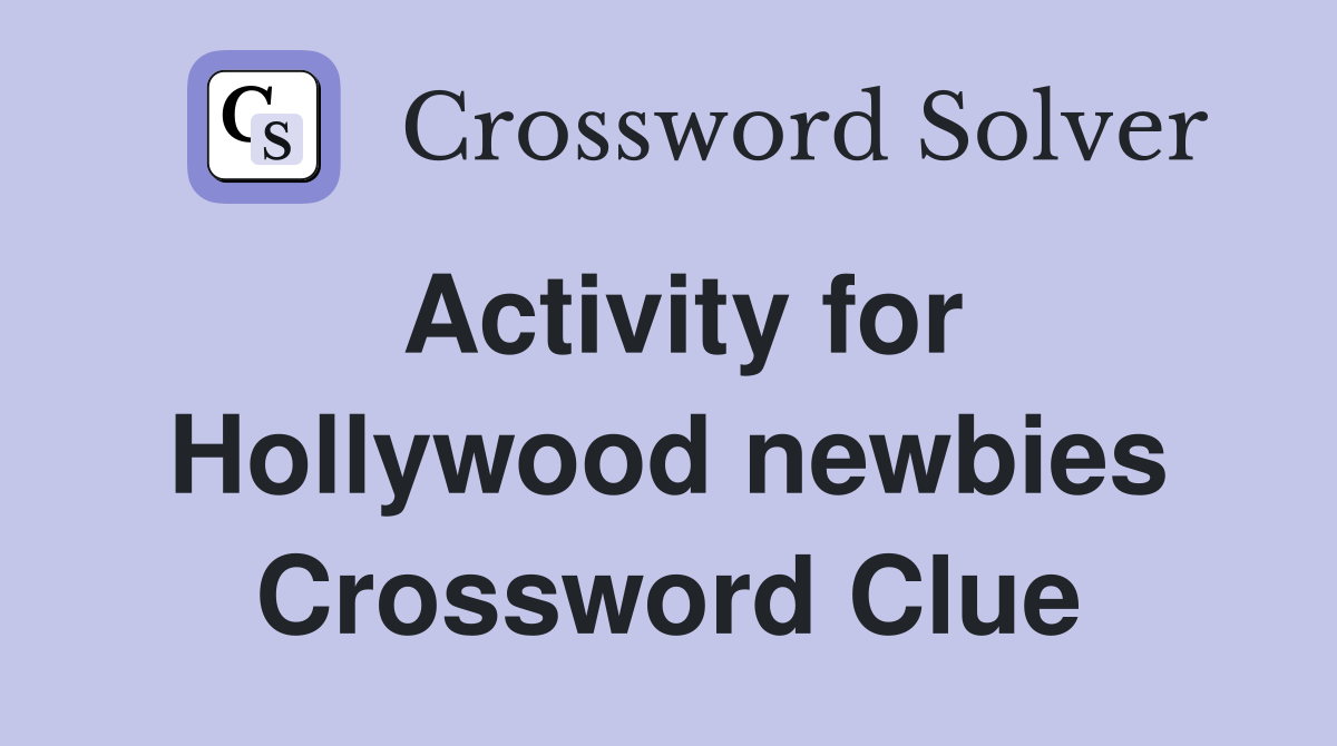 Activity for Hollywood newbies Crossword Clue