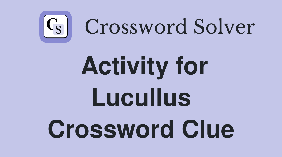 Activity for Lucullus Crossword Clue