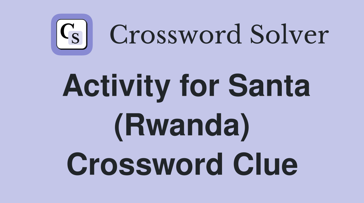 Activity for Santa (Rwanda) Crossword Clue