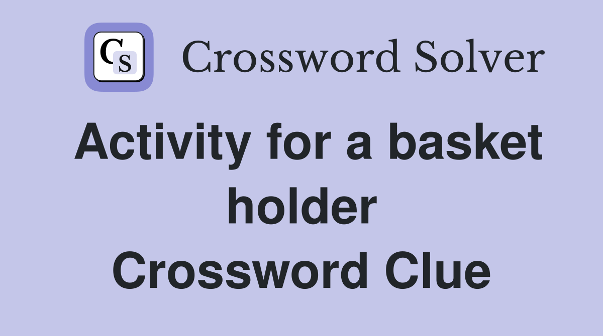 Activity for a basket holder Crossword Clue