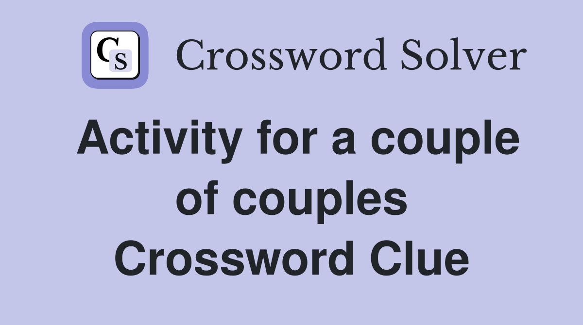 Activity for a couple of couples Crossword Clue