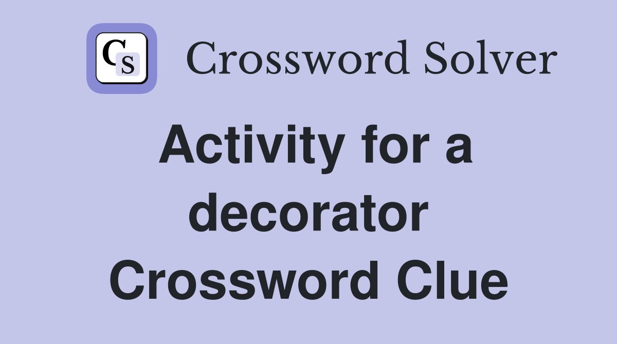 Activity for a decorator Crossword Clue