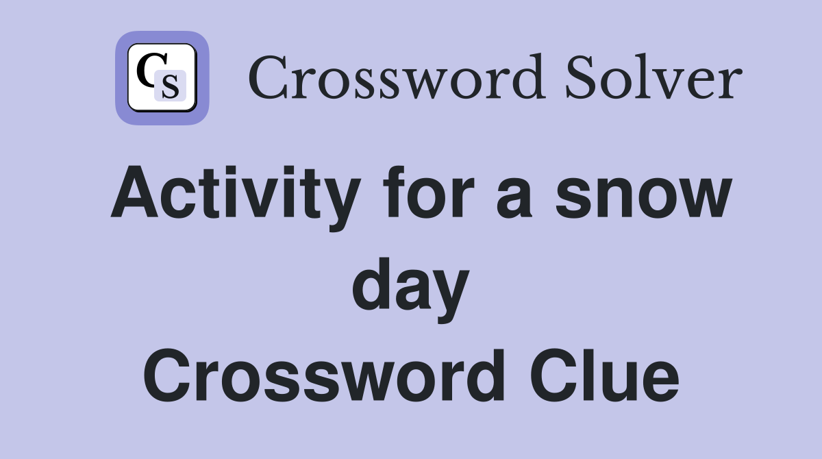 Activity for a snow day Crossword Clue