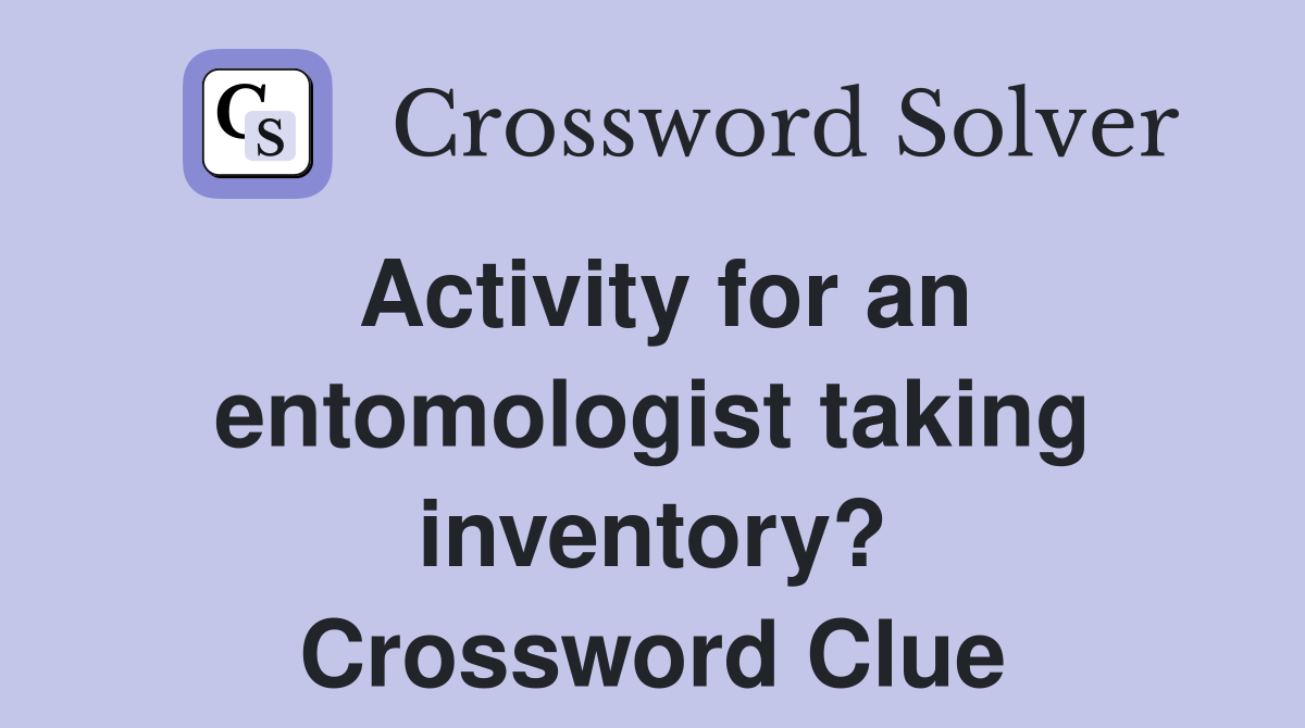 Activity for an entomologist taking inventory? Crossword Clue
