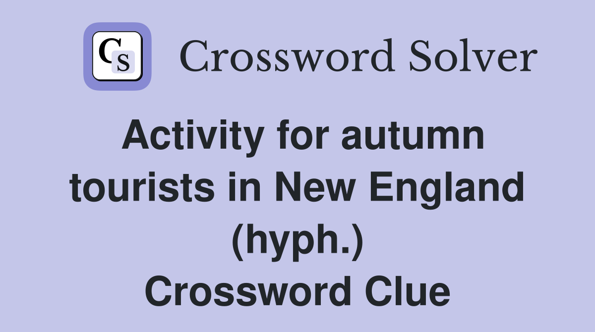Activity for autumn tourists in New England (hyph.) Crossword Clue