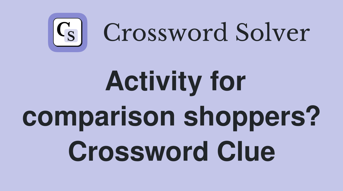 Activity for comparison shoppers? Crossword Clue