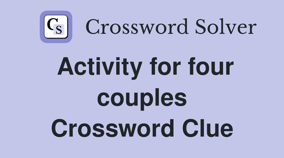 Activity for four couples Crossword Clue