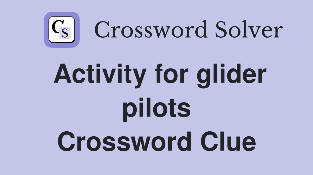 Activity for glider pilots Crossword Clue