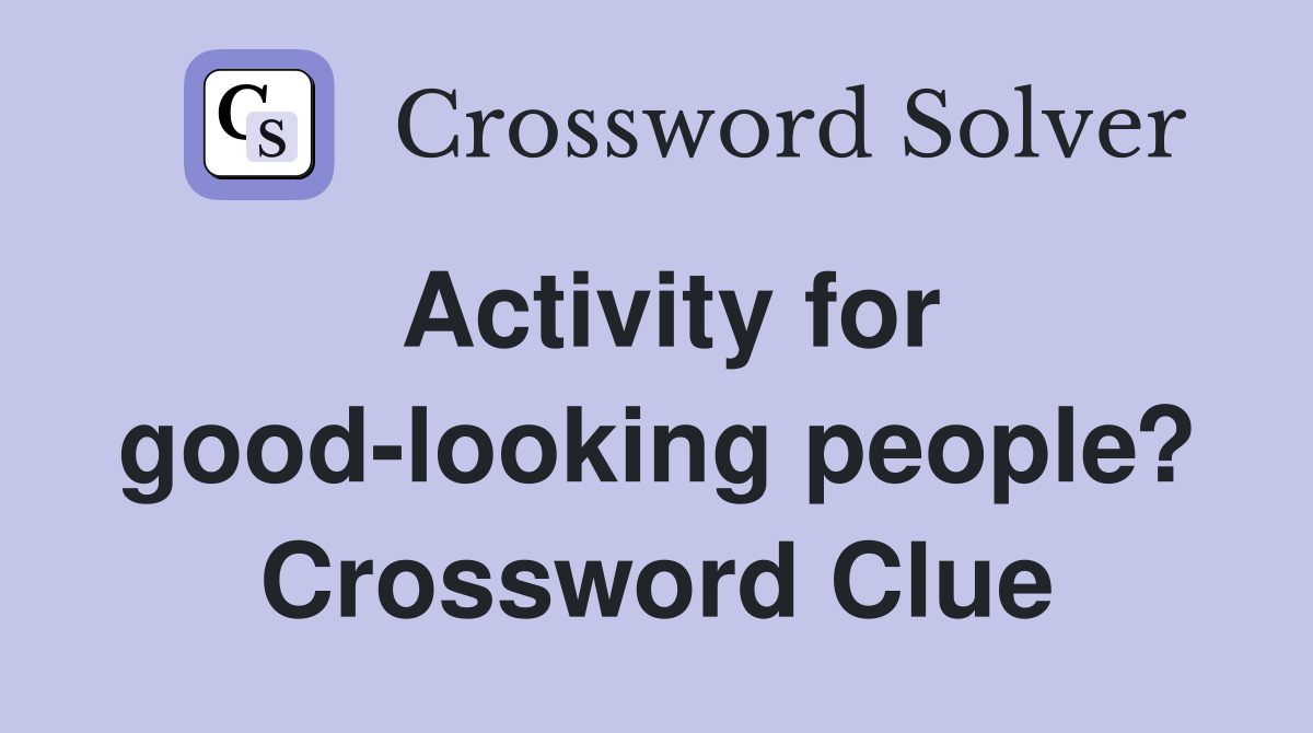 Activity for good-looking people? Crossword Clue