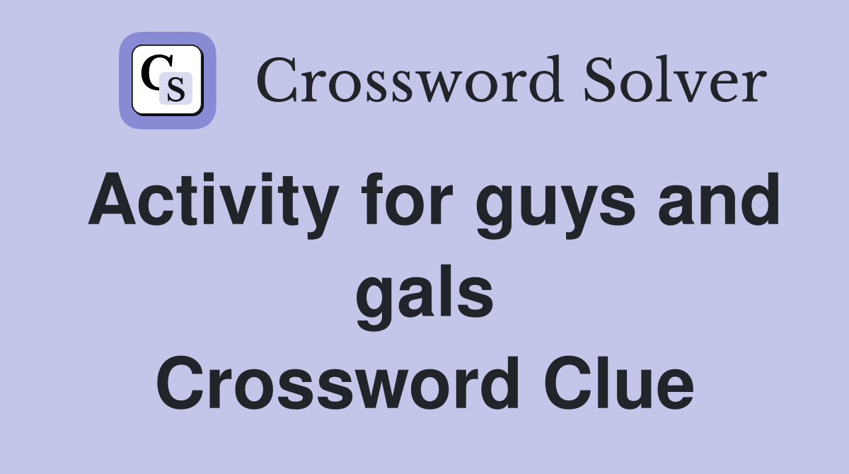 Activity for guys and gals Crossword Clue
