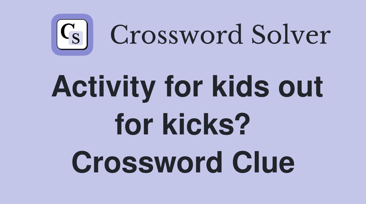 Activity for kids out for kicks? Crossword Clue