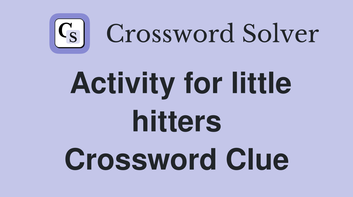 Activity for little hitters Crossword Clue