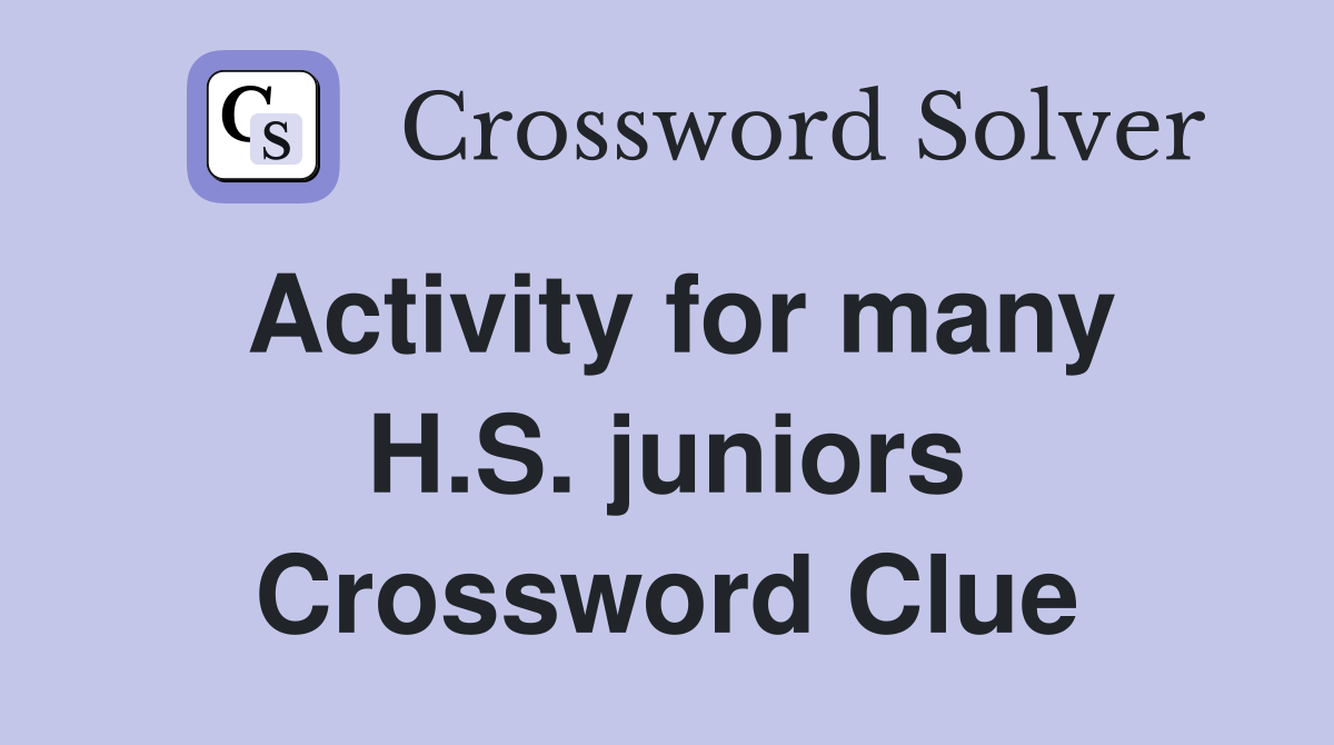 Activity for many H.S. juniors Crossword Clue