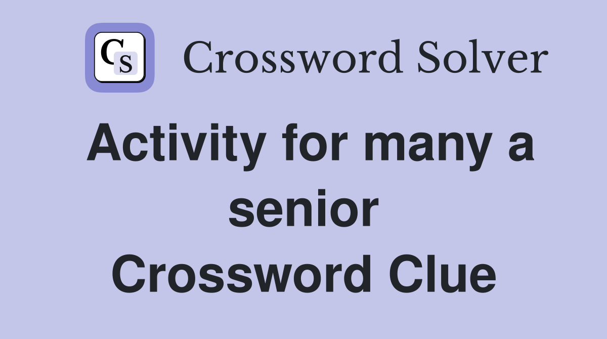 Activity for many a senior Crossword Clue