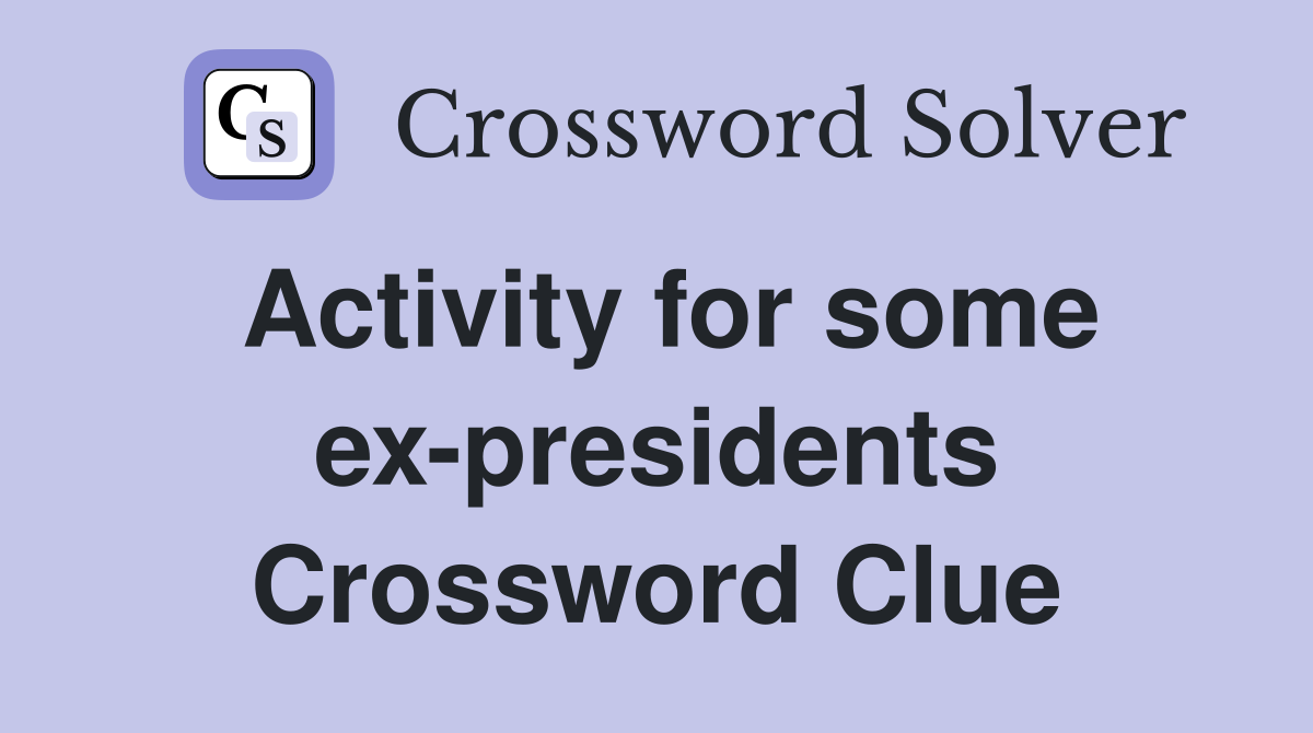 Activity for some ex-presidents Crossword Clue