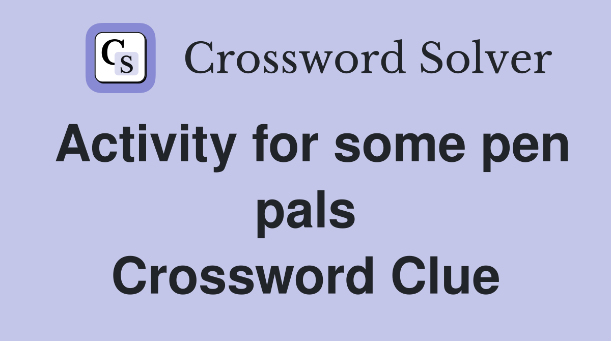 Activity for some pen pals Crossword Clue