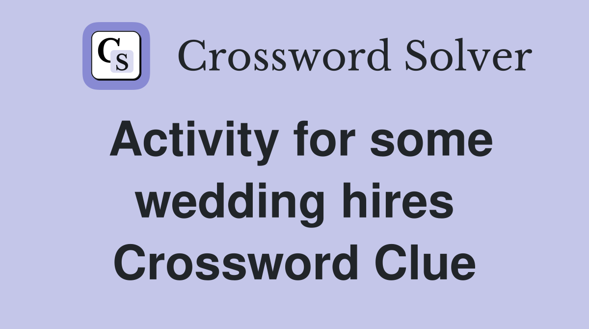 Activity for some wedding hires Crossword Clue