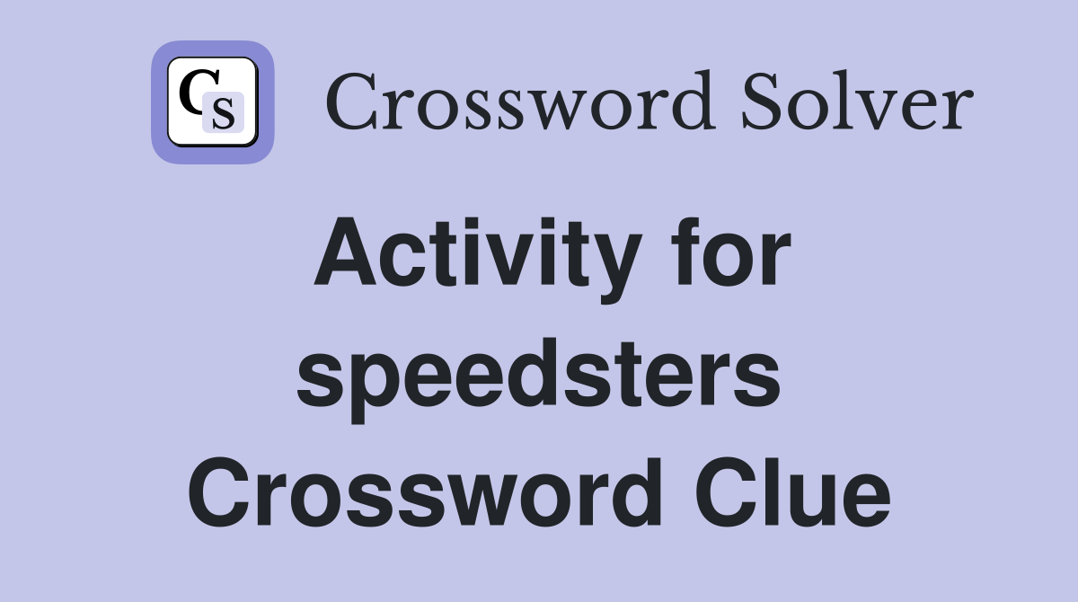 Activity for speedsters Crossword Clue