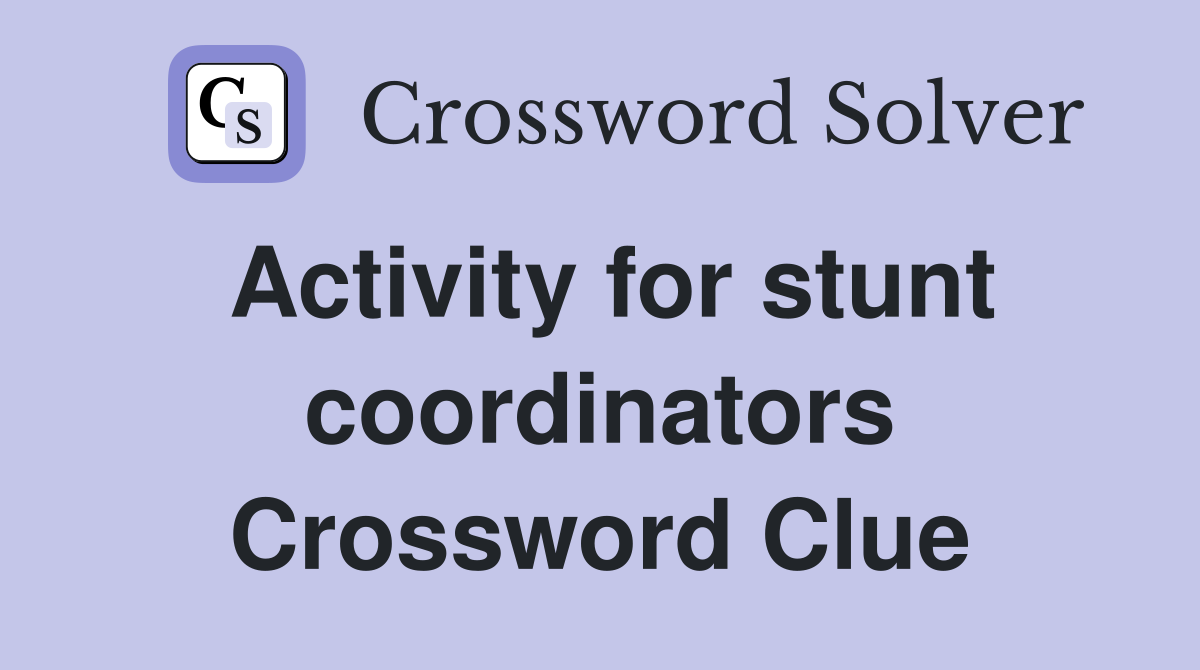 Activity for stunt coordinators Crossword Clue