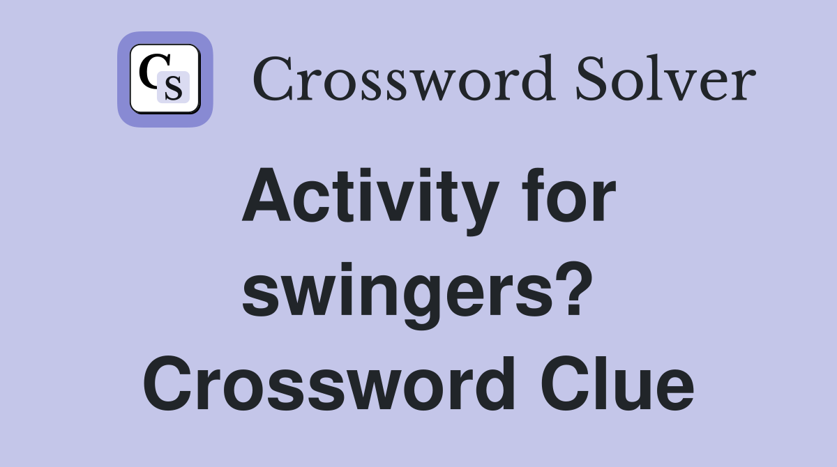 Activity for swingers? Crossword Clue