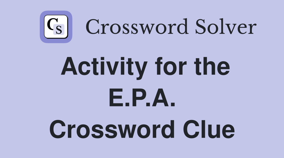 Activity for the E.P.A. Crossword Clue