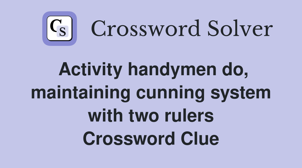 Activity handymen do, maintaining cunning system with two rulers Crossword Clue