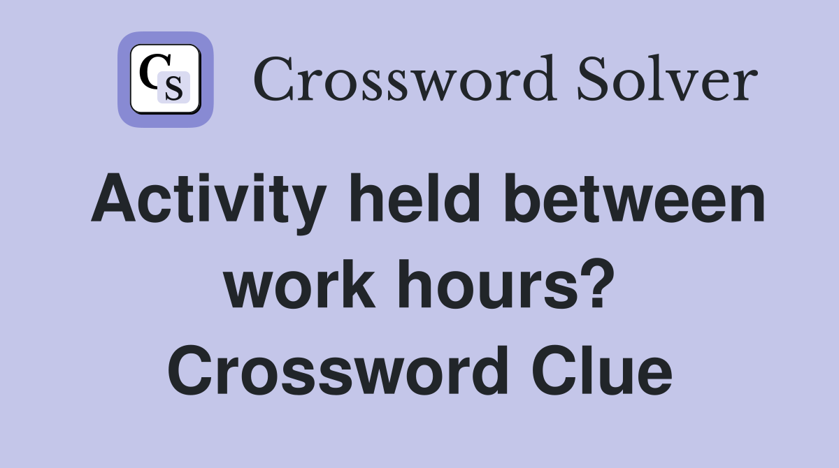 Activity held between work hours? Crossword Clue